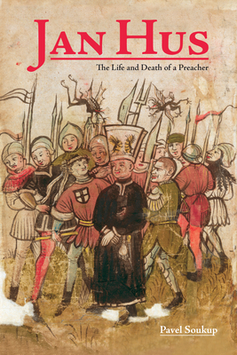 Jan Hus: The Life and Death of a Preacher (Central European Studies)