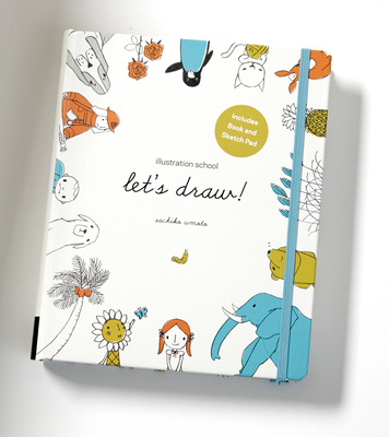 Illustration School: Let's Draw! (Includes Book and Sketch Pad): A Kit with Guided Book and Sketch Pad for Drawing Happy People, Cute Animals, and Plants and Small Creatures By Sachiko Umoto Cover Image