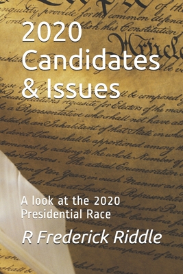 2020 Candidates & Issues: A look at the 2020 Presidential Race By R. Frederick Riddle Cover Image