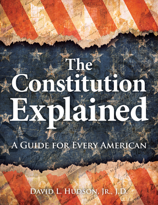 The Constitution Explained: A Guide for Every American By David L. Hudson Cover Image