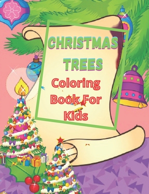 Christmas Trees Coloring Book For Kids: A Kids Coloring Book Featuring Adorable Trees Full of Holiday Fun and Christmas Cheer Cover Image
