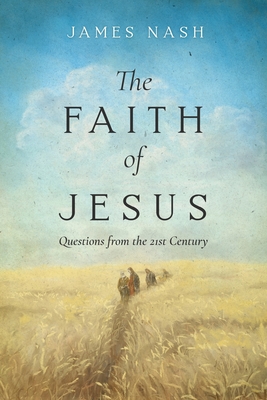 The Faith of Jesus: Questions from the 21st Century Cover Image