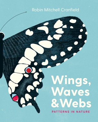 Wings, Waves & Webs: Patterns in Nature By Robin Mitchell Cranfield Cover Image