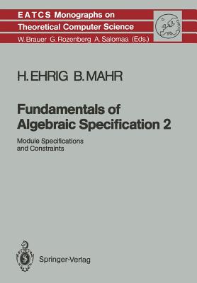 Fundamentals of Algebraic Specification 2: Module Specifications and Constraints (Monographs in Theoretical Computer Science. an Eatcs #21)