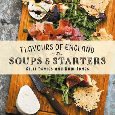 Flavours of England: Soups and Starters By Gilli Davies, Huw Jones (By (photographer)) Cover Image