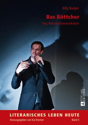 Bas Boettcher: Text, Bild Und Kommunikation (Literarisches Leben Heute #5) By Kai Bremer (Editor), Billy Badger Cover Image