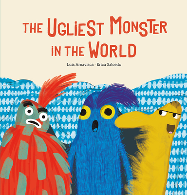 The Ugliest Monster in the World By Luis Amavisca, Erica Salcedo (Illustrator) Cover Image