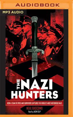 The Nazi Hunters: How a Team of Spies and Survivors Captured the World's Most Notorious Nazi Cover Image