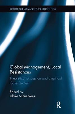 Global Management, Local Resistances: Theoretical Discussion and Empirical Case Studies (Routledge Advances in Sociology)