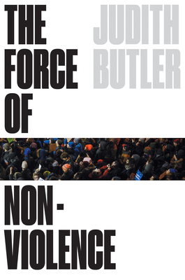 The Force of Nonviolence: An Ethico-Political Bind By Judith Butler Cover Image