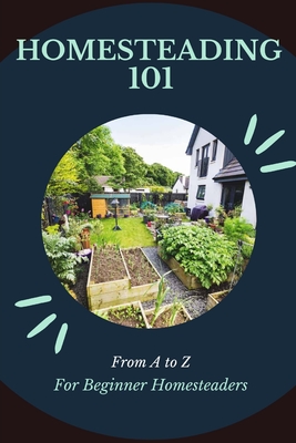 Homesteading 101: A to Z for Beginners Cover Image