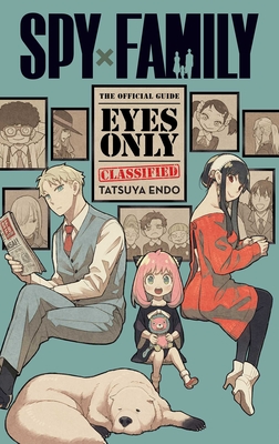 Spy x Family: The Official Guide—Eyes Only By Tatsuya Endo Cover Image