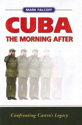 Cuba: The Morning After: Confronting Castro's Legacy By Mark Falcoff Cover Image