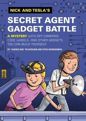 Nick and Tesla's Secret Agent Gadget Battle: A Mystery with Spy Cameras, Code Wheels, and Other Gadgets You Can Build Yourself By Bob Pflugfelder, Steve Hockensmith Cover Image