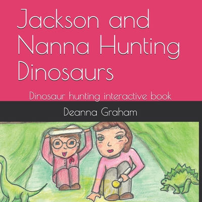 Jackson and Nanna Hunting Dinosaurs: Dinosaur Hunting interactive book (The Jackson #1)