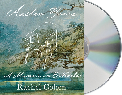 Austen Years: A Memoir in Five Novels By Rachel Cohen, Justine Eyre (Read by), Rachel Cohen (Read by) Cover Image