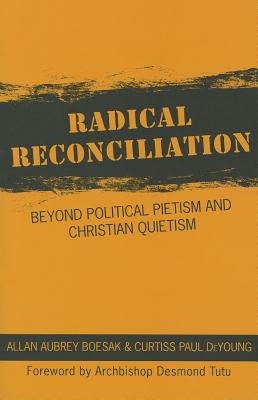 Radical Reconciliation: Beyond Political Pietism and Christian Quietism Cover Image