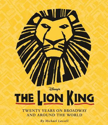 The Lion King: Twenty Years on Broadway and Around the World (A Disney Theatrical Souvenir Book)