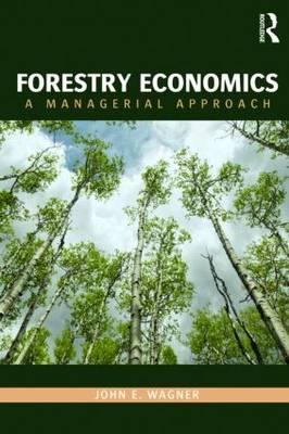 Forestry Economics: A Managerial Approach (Routledge Textbooks in Environmental and Agricultural Econom) Cover Image
