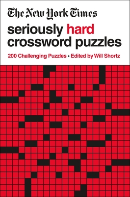 The New York Times Seriously Hard Crossword Puzzles: 200 Challenging Puzzles By The New York Times, Will Shortz (Editor) Cover Image