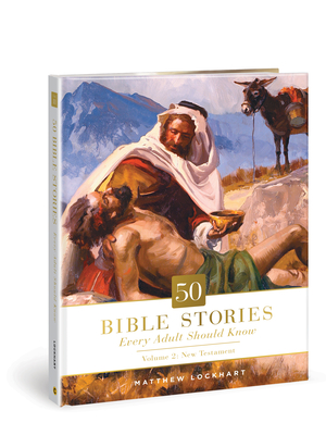 50 Bible Stories Every Adult Should Know: Volume 2: New Testament By Matthew Lockhart Cover Image