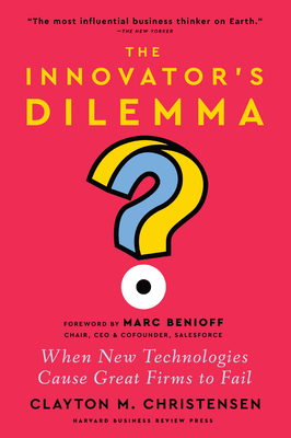 The Innovator's Dilemma, with a New Foreword: When New Technologies Cause Great Firms to Fail Cover Image