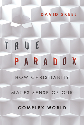 True Paradox: How Christianity Makes Sense of Our Complex World (Veritas Books)