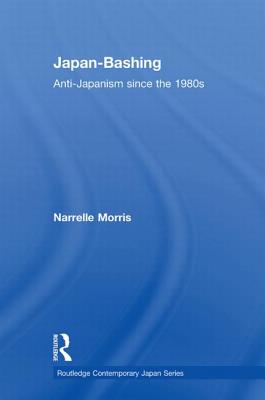 Japan-Bashing: Anti-Japanism since the 1980s (Routledge Contemporary Japan)