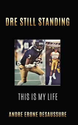 Dre Still Standing: This Is My Life By Andre Erone Desaussure Cover Image