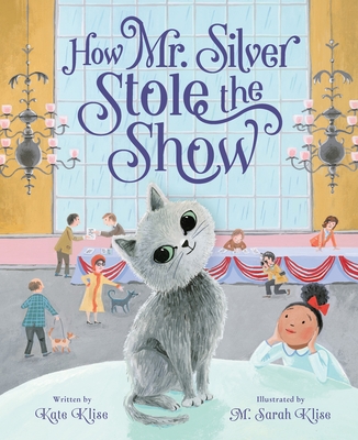 How Mr. Silver Stole the Show By Kate Klise, M. Sarah Klise (Illustrator) Cover Image