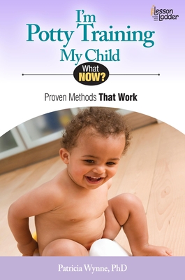 I'm Potty Training My Child: Proven Methods That Work (What Now?) By Patricia Wynne Cover Image
