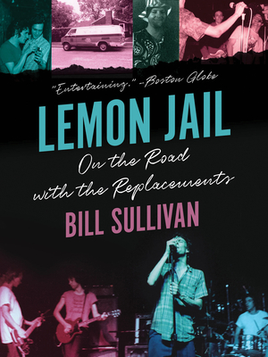 Lemon Jail: On the Road with the Replacements By Bill Sullivan Cover Image