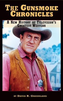 The Gunsmoke Chronicles: A New History of Television's Greatest Western (hardback) By David R. Greenland Cover Image