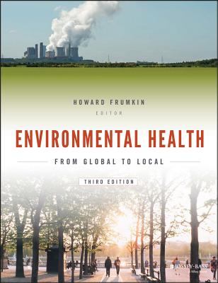 Environmental Health: From Global to Local (Public Health/Environmental Health) By Howard Frumkin (Editor) Cover Image