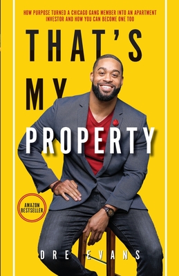 That's My Property: How Purpose Turned a Chicago Gang Member Into an Apartment Investor & How You Can Become One Too Cover Image