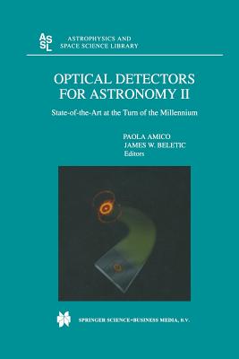 Optical Detectors for Astronomy II: State-Of-The-Art at the Turn of the Millennium (Astrophysics and Space Science Library #252) By Paola Amico (Editor), James W. Beletic (Editor) Cover Image