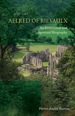 Aelred of Rievaulx (1110-1167): An Existential and Spiritual Biography Cover Image