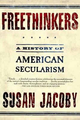 Freethinkers: A History of American Secularism By Susan Jacoby Cover Image