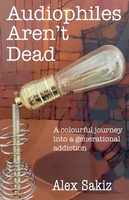 Audiophiles Aren't Dead By Alex Sakiz Cover Image
