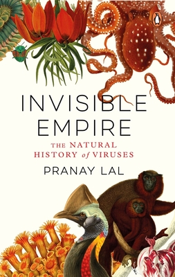 Invisible Empire: The Natural History of Viruses By Pranay Lal Cover Image