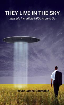 They Live in the Sky: Invisible Incredible UFOs Around Us Cover Image
