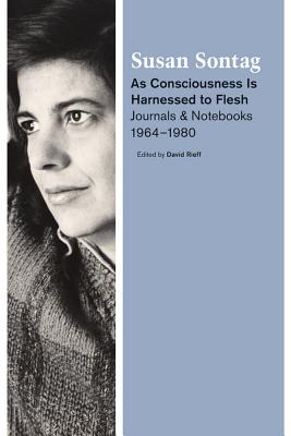 As Consciousness Is Harnessed to Flesh: Journals and Notebooks, 1964-1980 Cover Image