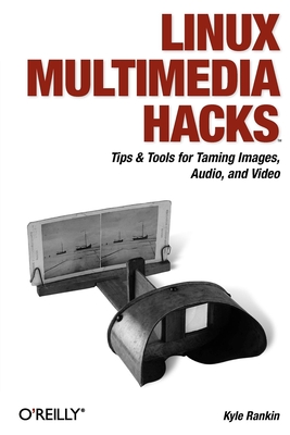 Linux Multimedia Hacks: Tips & Tools for Taming Images, Audio, and Video Cover Image