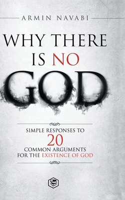Why There Is No God: Simple Responses to 20 Common Arguments for the Existence of God Cover Image