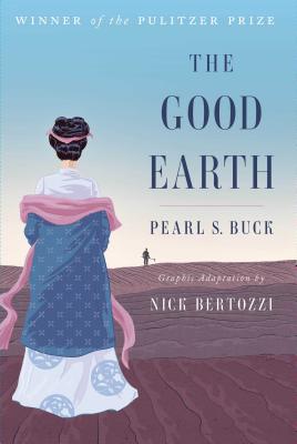 The Good Earth (Graphic Adaptation) By Pearl S. Buck, Nick Bertozzi (Adapted by) Cover Image