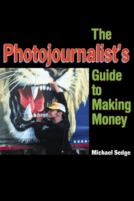 The Photojournalist's Guide to Making Money By Michael Sedge Cover Image