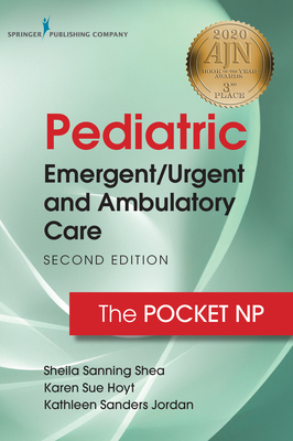 Pediatric Emergent/Urgent and Ambulatory Care, Second Edition: The Pocket NP By Sheila Sanning Shea, Karen Sue Hoyt Cover Image