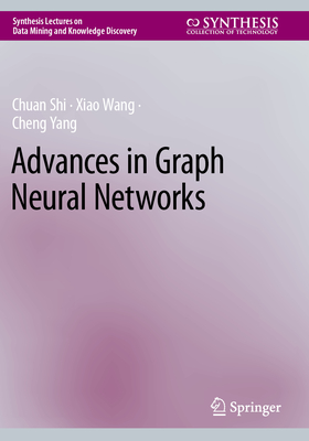 Advances in Graph Neural Networks (Synthesis Lectures on Data Mining and Knowledge Discovery)