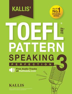 Kallis' TOEFL iBT Pattern Speaking 3: Perfection (College Test Prep 2016 + Study Guide Book + Practice Test + Skill Building - TOEFL iBT 2016) Cover Image