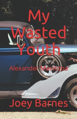 My Wasted Youth: Alexander Manitoba Cover Image